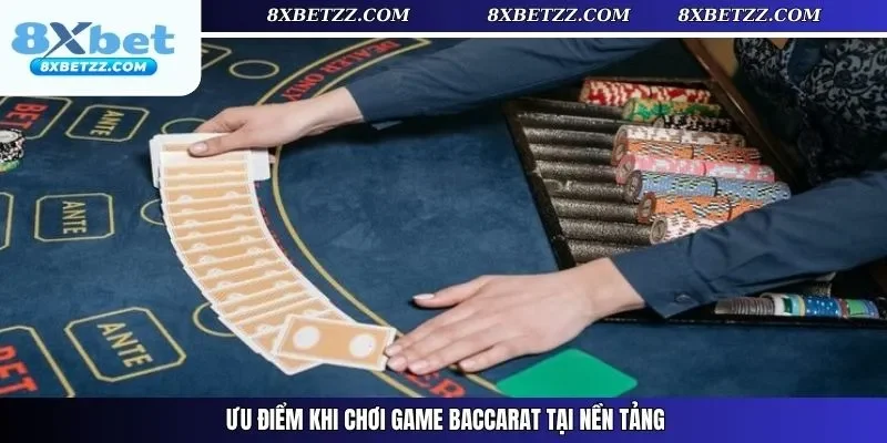 Ưu điểm khi chơi game Baccarat tại nền tảng
