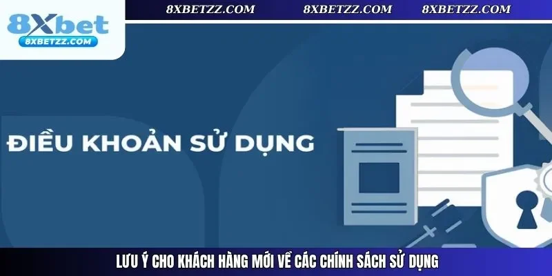 Lưu ý cho khách hàng mới về các chính sách sử dụng