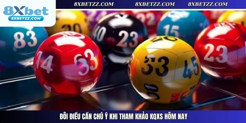 Đôi điều cần chú ý khi tham khảo KQXS hôm nay